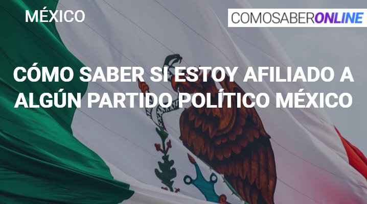 Cómo saber si estoy afiliado a algún partido político México